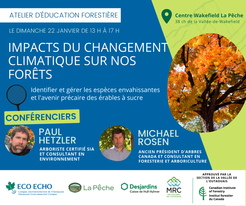 Impacts du changement climatique sur nos forêts Identifier et gérer les espèces envahissantes et l'avenir précaire des érables à sucre Paul Hetzler, Arboriste certifié SIA et consultant en environnement Mike Rosen, Ancien président d'Arbres Canada et consultant en foresterie et arboriculture Le dimanche 22 janvier de 13 h à 17 h Centre Wakefield La Pêche, 38 ch de la Vallée-de-Wakefield