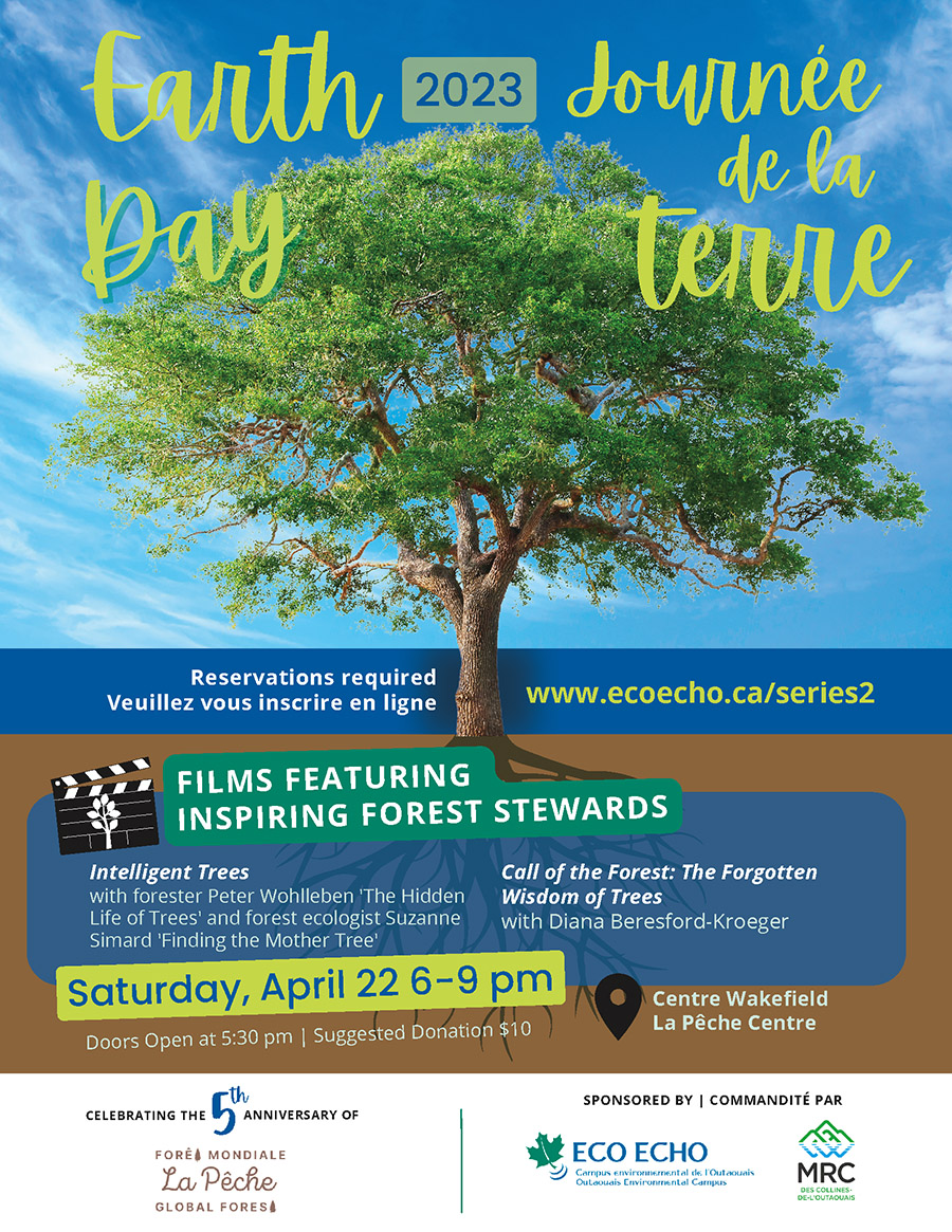 Earth Day / Journée de la Terre: Films Featuring Inspiring Forest Stewards Intelligent Trees Call of the Forest: The Forgotten Wisdom of Trees Saturday April 22, 2023, 6pm - 9pm Doors open at 5:30pm | Suggested Donation $10